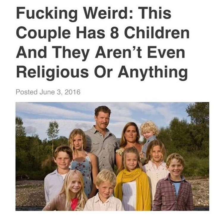 family 8 children - Fucking Weird This Couple Has 8 Children And They Aren't Even Religious Or Anything Posted