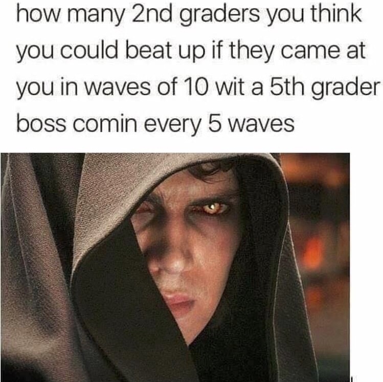 anakin skywalker sith - how many 2nd graders you think you could beat up if they came at you in waves of 10 wit a 5th grader boss comin every 5 waves