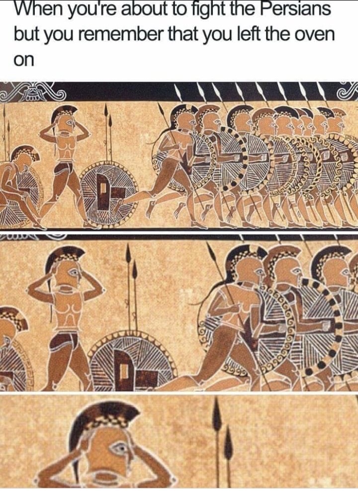 forgot the oven - When you're about to fight the Persians but you remember that you left the oven on Orardi Bes ag 6690