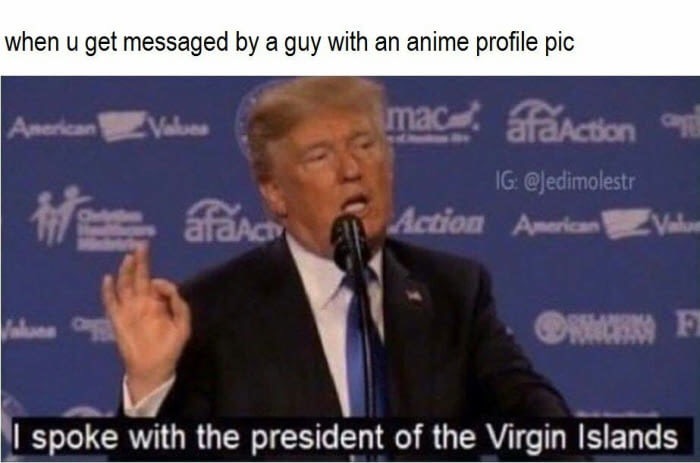 trump i just spoke with the president - when u get messaged by a guy with an anime profile pic mac. faction Ig H a faac Action American Valur I spoke with the president of the Virgin Islands