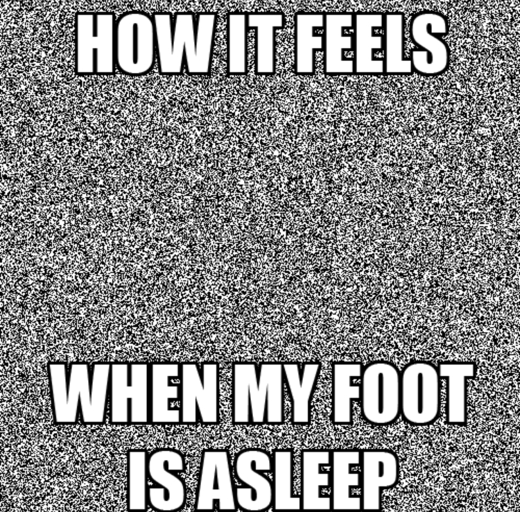 black funny asf memes - How It Feels When My Foot Is Asleep