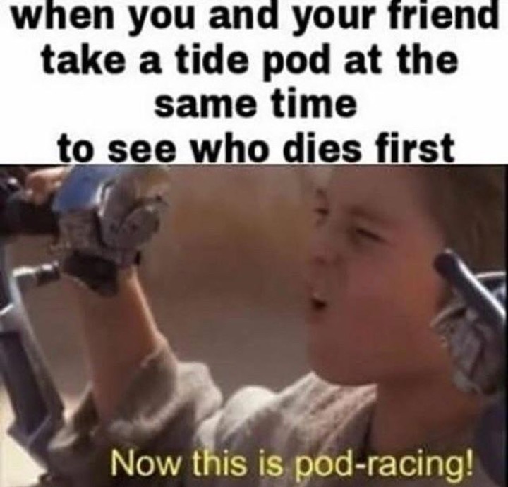 star wars pod racing meme - when you and your friend take a tide pod at the same time to see who dies first Now this is podracing!