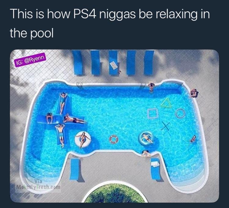 ps4 swimming pool - This is how PS4 niggas be relaxing in the pool Ig Mohsily resh.com