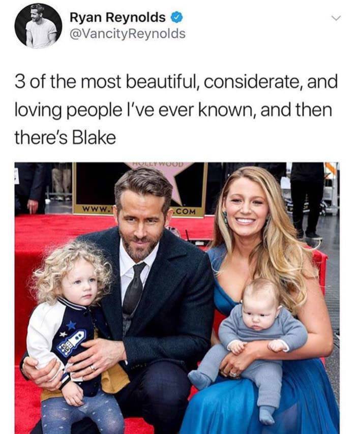 memes - blake lively and ryan reynolds - Ryan Reynolds 3 of the most beautiful, considerate, and loving people I've ever known, and then there's Blake Lywood Www .Com