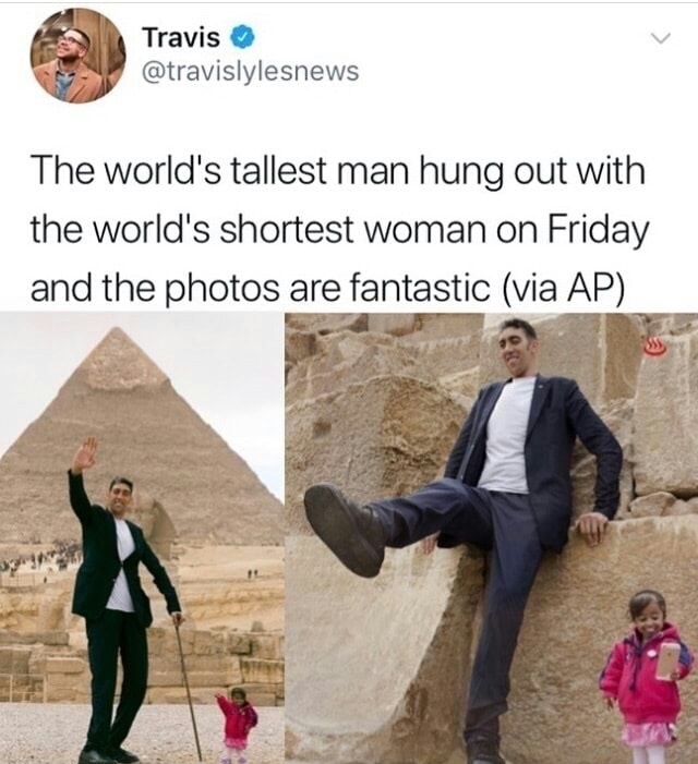 memes - pyramid of khafre - Travis The world's tallest man hung out with the world's shortest woman on Friday and the photos are fantastic via Ap