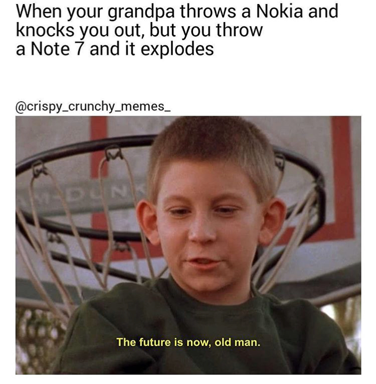 memes - 1990s memes - When your grandpa throws a Nokia and knocks you out, but you throw a Note 7 and it explodes The future is now, old man.