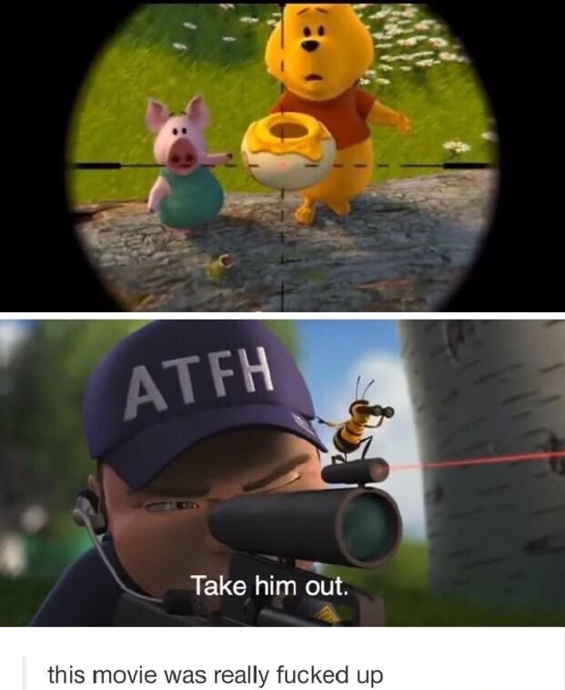 memes - bee movie winnie the pooh meme - Atfh Ale Take him out. this movie was really fucked up