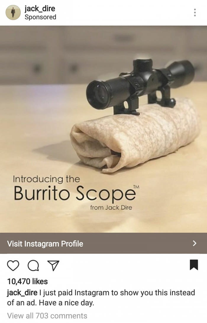 memes - burrito scope - jack_dire Sponsored Introducing the Burrito Scope from Jack Dire Visit Instagram Profile Q 10,470 jack_dire I just paid Instagram to show you this instead of an ad. Have a nice day. View all 703