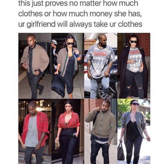 funny meme - kanye west clothes meme - this just proves no matter how much clothes or how much money she has, ur girlfriend will always take ur clothes