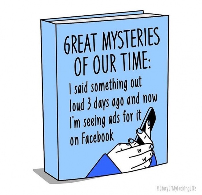 funny meme - cartoon - Great Mysteries Of Our Time I said something out loud 3 days ago and now I'm seeing ads for it. on Facebook OfMyFuckinglife