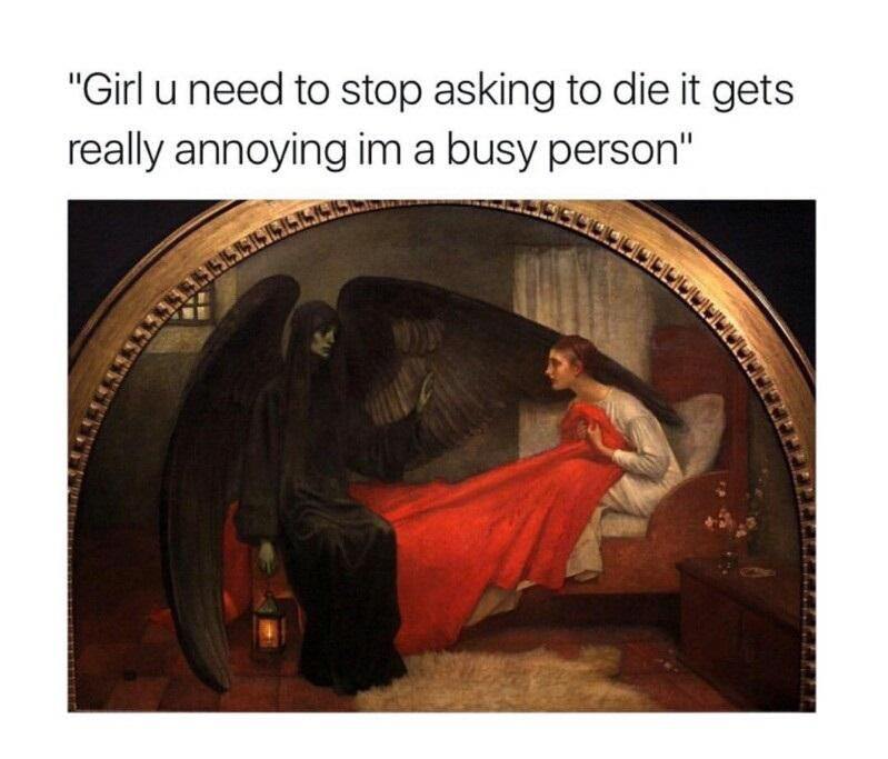 funny meme - young girl and death - "Girl u need to stop asking to die it gets really annoying im a busy person"