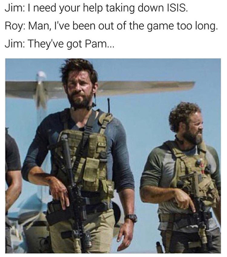 13 hours in benghazi - Jim I need your help taking down Isis. Roy Man, I've been out of the game too long. Jim They've got Pam...