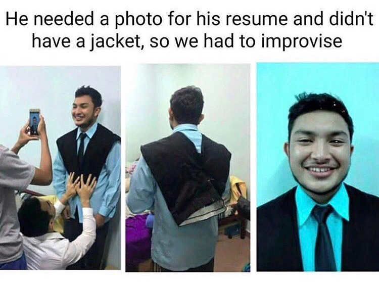 improvise adapt overcome memes - He needed a photo for his resume and didn't have a jacket, so we had to improvise