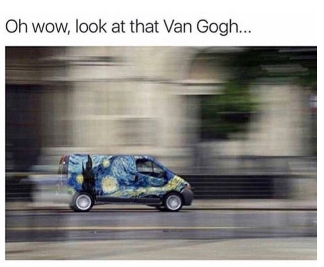 look at that van gogh - Oh wow, look at that Van Gogh...