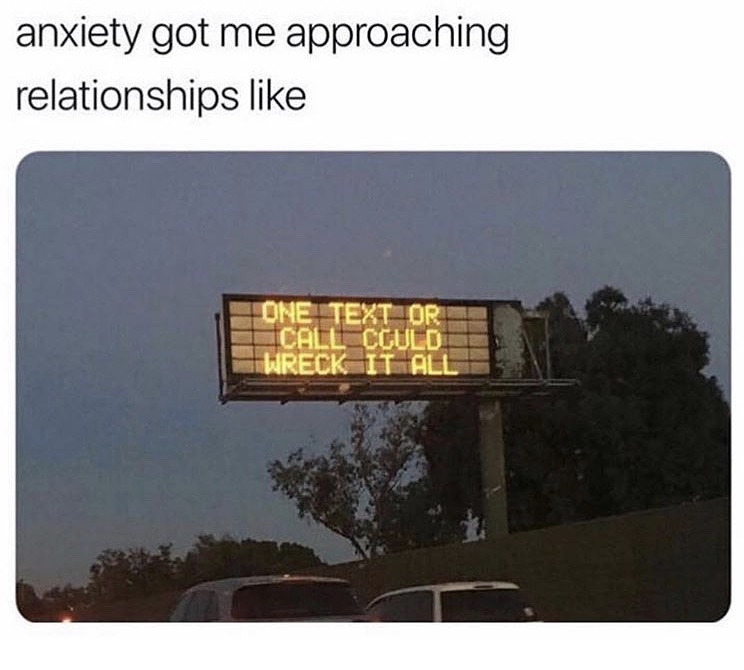 anxiety relationship meme - anxiety got me approaching relationships One Ext Ior Call Could Wreck It All