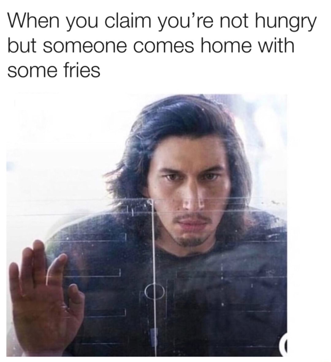 not hungry meme - When you claim you're not hungry but someone comes home with some fries