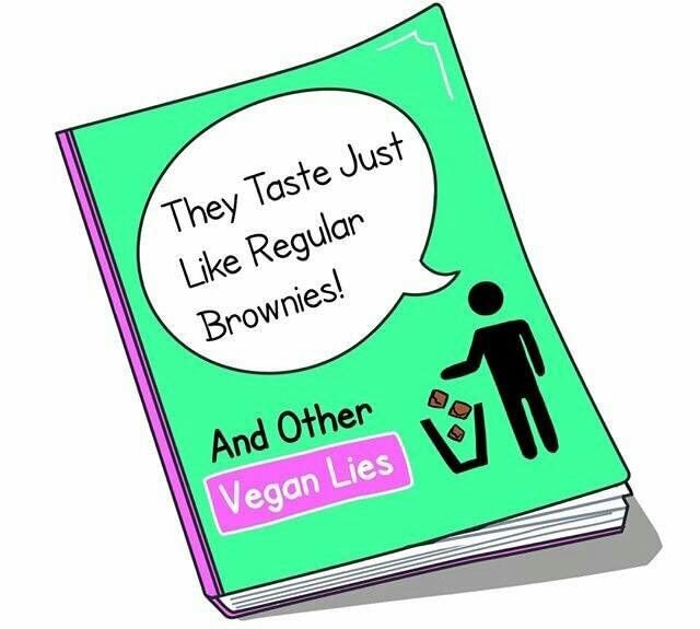 vegan lies meme - They Taste Just Regular Brownies! And Other Vegan Lies