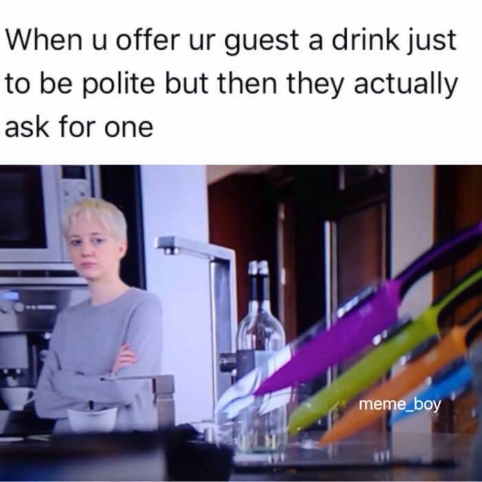 black mirror memes - When u offer ur guest a drink just to be polite but then they actually ask for one meme_boy