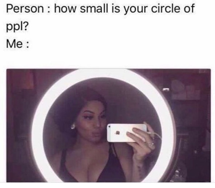 photo caption - Person how small is your circle of ppl? Me