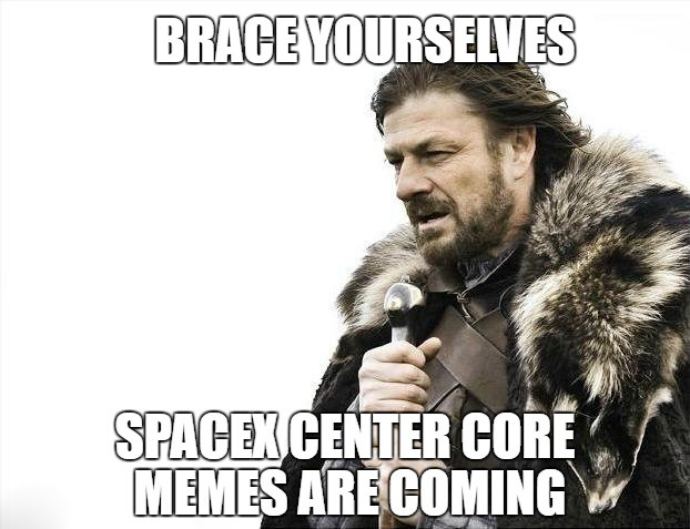 back to school pic meme - Brace Yourselves Spacex Center Core Memes Are Coming