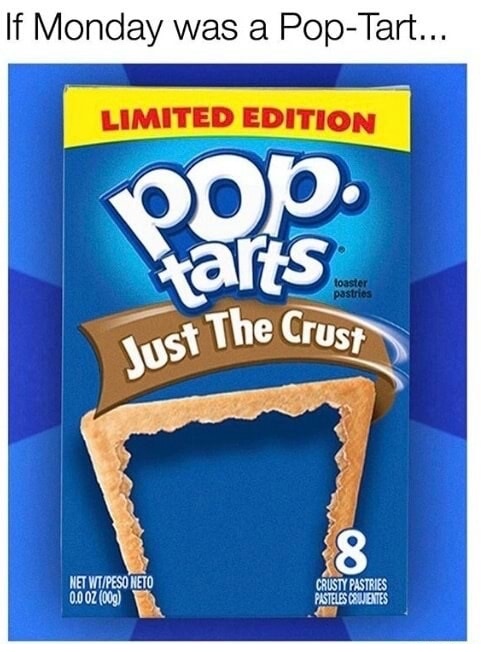 pop tart limited edition - If Monday was a PopTart... Limited Edition Pob tarts toaster pastries List The Crust Net WtPeso Neto 0.0 Oz 00g Crusty Pastries Pasteles Cswertes
