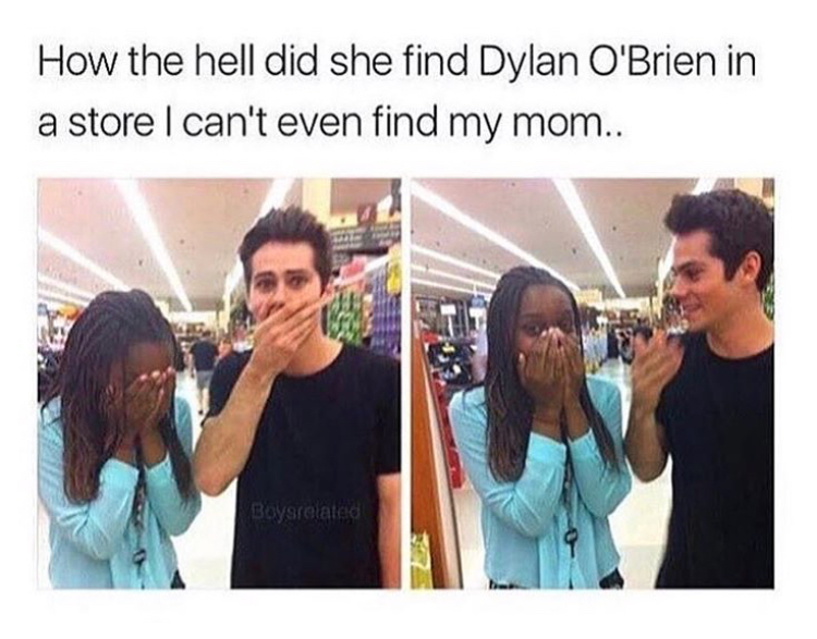 dylan o brien memes - How the hell did she find Dylan O'Brien in a store I can't even find my mom.. Boysrelated