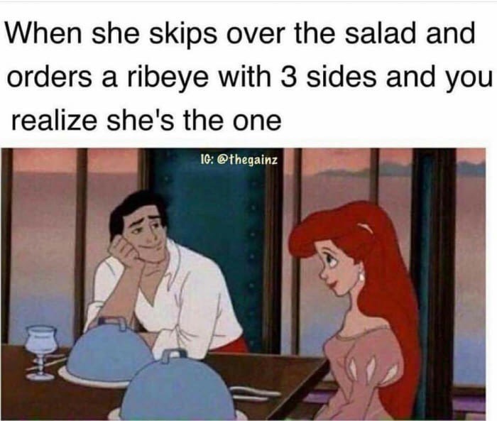 you should look at your girl meme - When she skips over the salad and orders a ribeye with 3 sides and you realize she's the one Ig