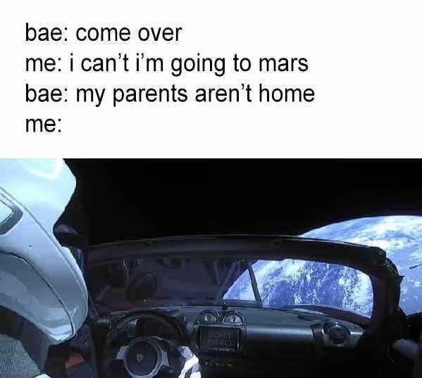 tesla roadster on space - bae come over me i can't i'm going to mars bae my parents aren't home me 2