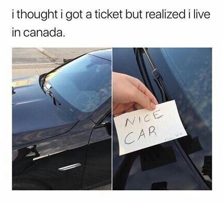 canada memes car - i thought i got a ticket but realized i live in canada Nice Car