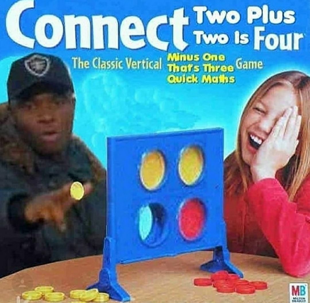 meme - connect four meme - Connect Two Is Four Two Plus The Classic Vertical Thats Three Minus One Three Game Quick Maths