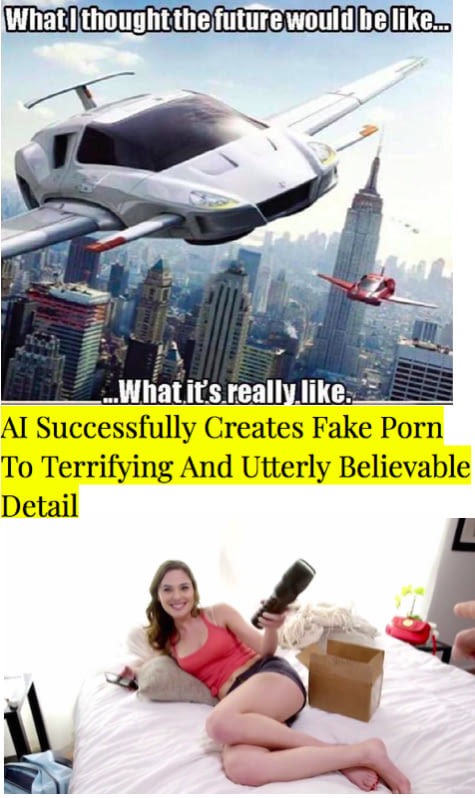 meme - funny memes to make you laugh out loud - What I thought the future would be ... What it's really.. Ai Successfully Creates Fake Porn To Terrifying And Utterly Believable Detail