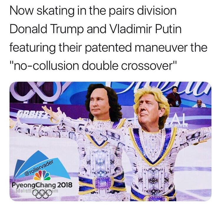 human behavior - Now skating in the pairs division Donald Trump and Vladimir Putin featuring their patented maneuver the "nocollusion double crossover" PyeongChang 2018 Monst 000