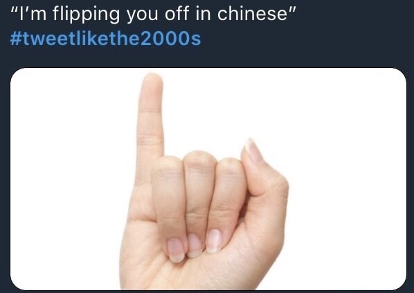 "I'm flipping you off in chinese" 2000s