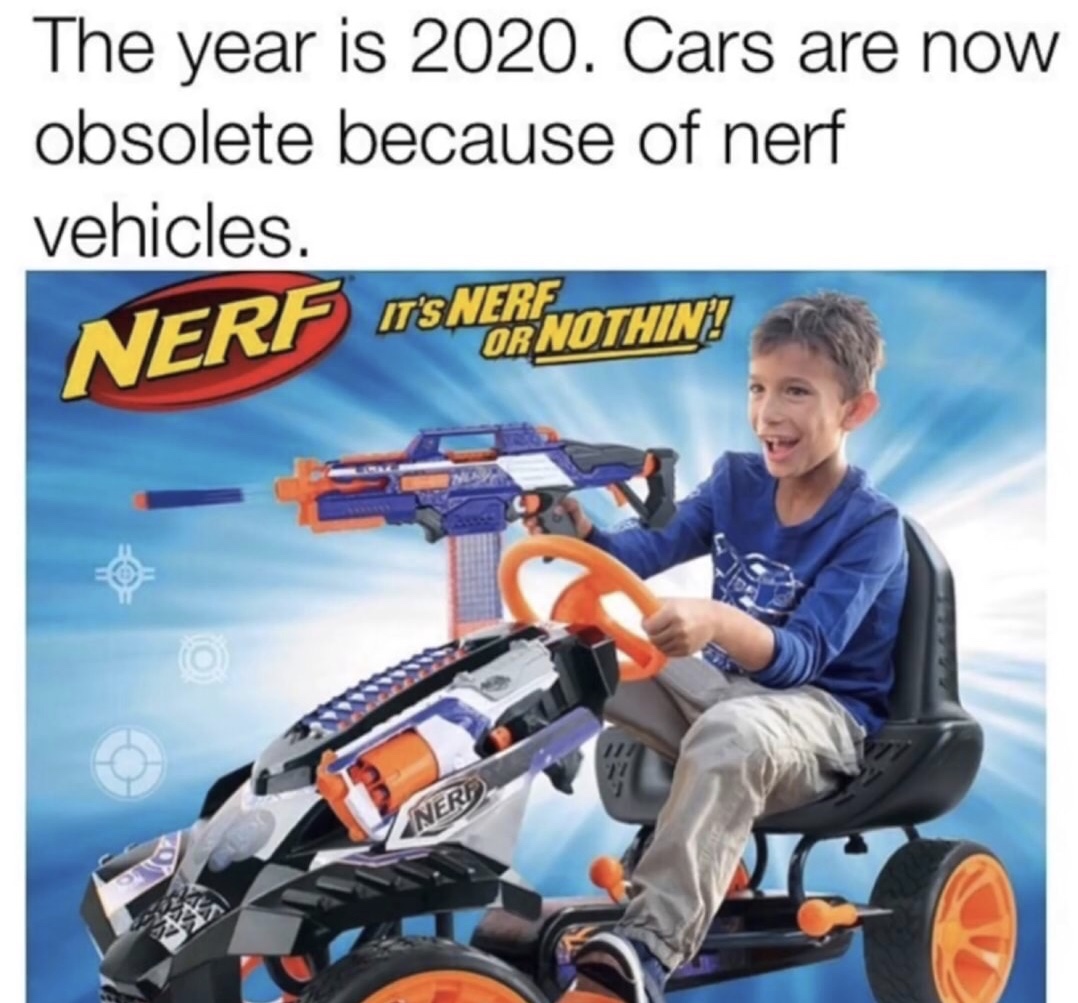 nerf meme - The year is 2020. 