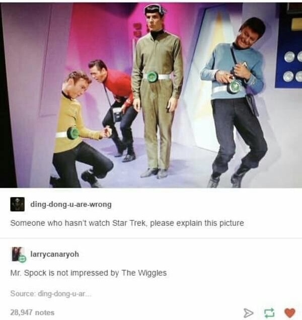 star trek spock meme - dingdonguarewrong Someone who hasn't watch Star Trek, please explain this picture larrycanaryoh Mr. Spock is not impressed by The Wiggles Source dingdonguar. 28,947 notes