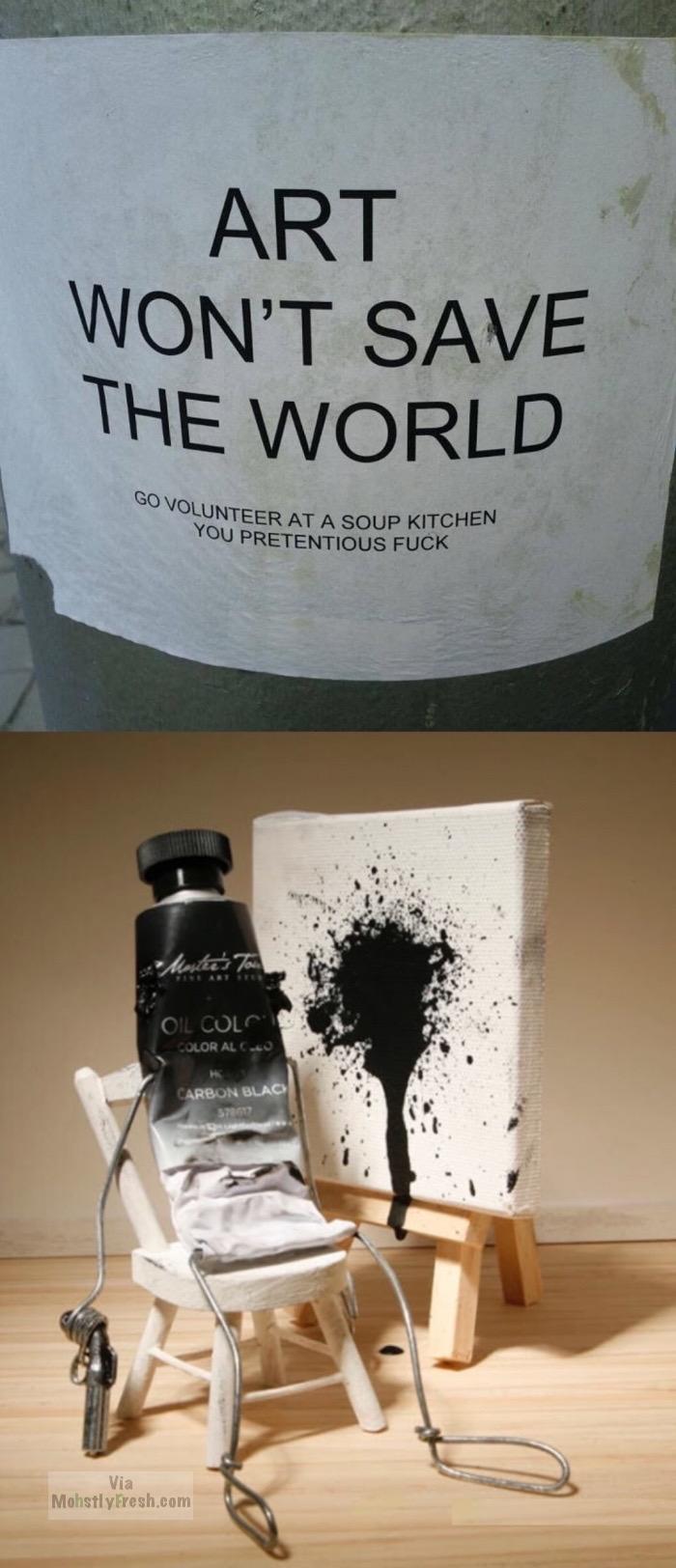 Art Won'T Save The World Go Volunteer At Unteer At A Soup Kitchen You Pretentious Fuck Wibe to Oil Colc Color Alco Carbon Blac 5786 Via Mohstly Fresh.com