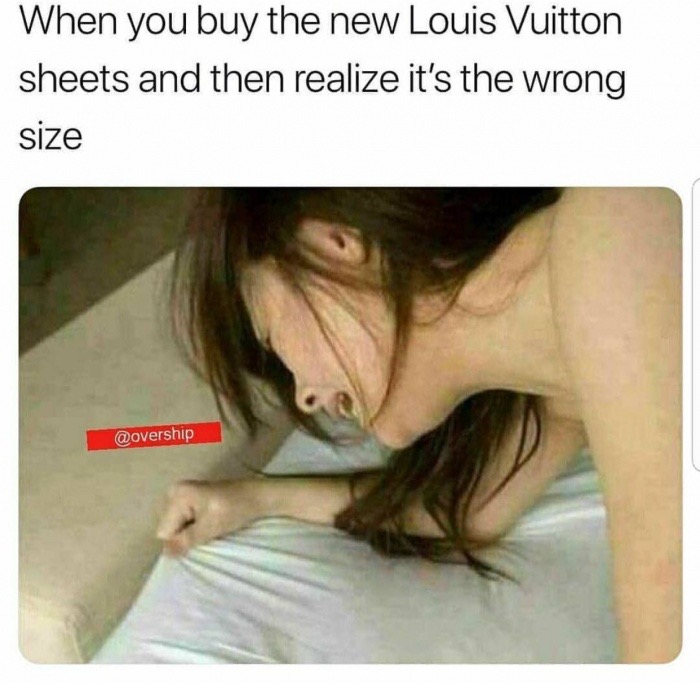photo caption - When you buy the new Louis Vuitton sheets and then realize it's the wrong size