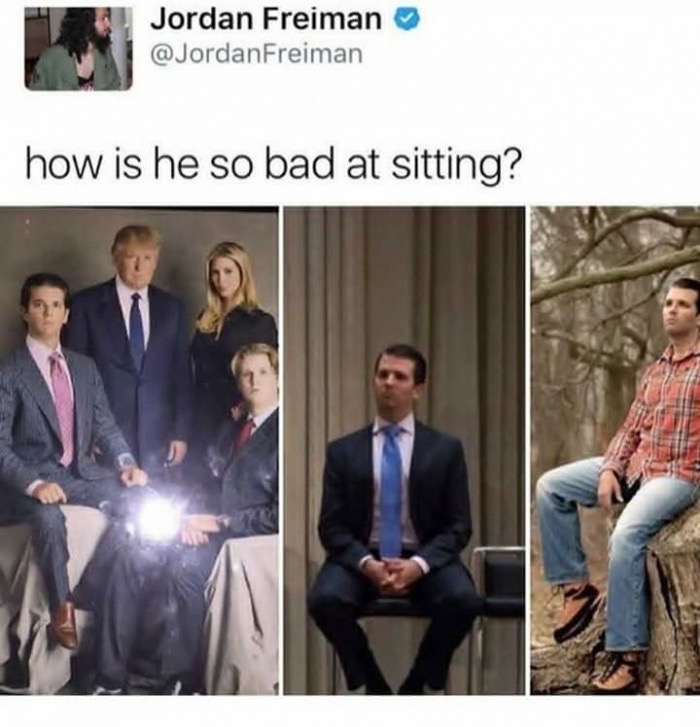 donald trump jr sitting meme - Jordan Freiman Freiman how is he so bad at sitting?