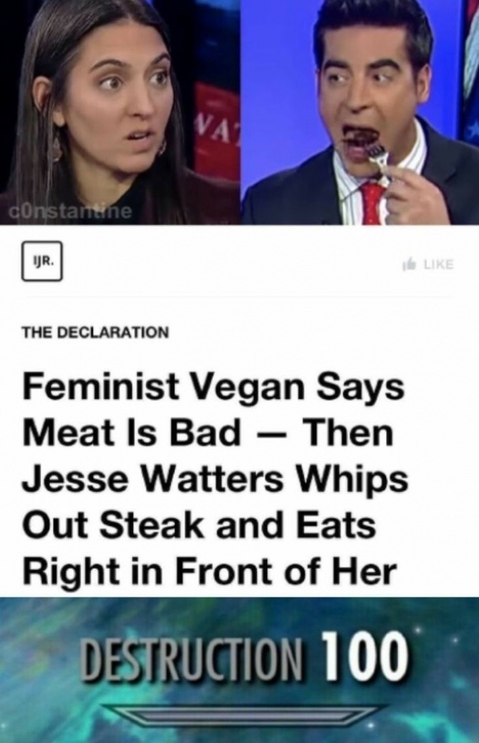 jesse watters steak meme - constantne Ur. The Declaration Feminist Vegan Says Meat Is Bad Then Jesse Watters Whips Out Steak and Eats Right in Front of Her Destruction 100