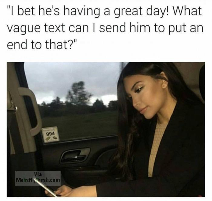 send a vague text meme - "I bet he's having a great day! What vague text can I send him to put an end to that?" 994 Via Mohsil vesh.com