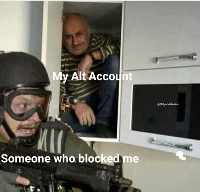 blocked me meme - My Alt Account SEEdgar MMartinez Someone who blocked me