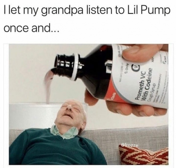 old people try lean - I let my grandpa listen to Lil Pump once and... Ha Only Prometh Vc With Codeine dnis
