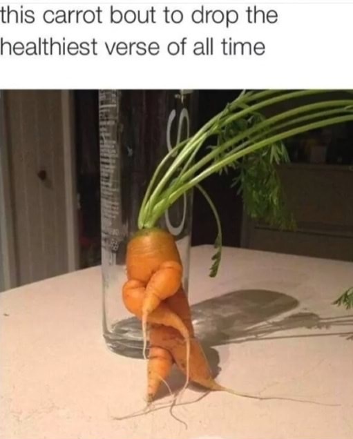 meme carrot - this carrot bout to drop the healthiest verse of all time