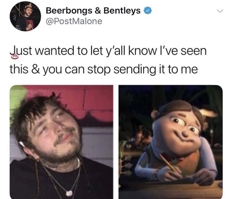 stop sending me this meme - Beerbongs & Bentleys Malone Just wanted to let y'all know I've seen this & you can stop sending it to me