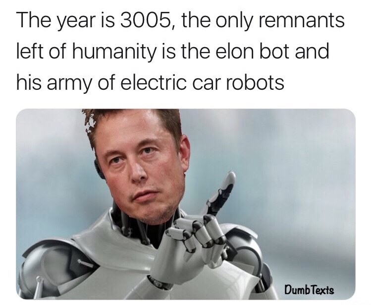 robot virtual - The year is 3005, the only remnants left of humanity is the elon bot and his army of electric car robots Dumb Texts