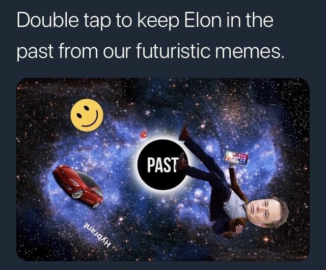 universe - Double tap to keep Elon in the past from our futuristic memes. Past pueqH