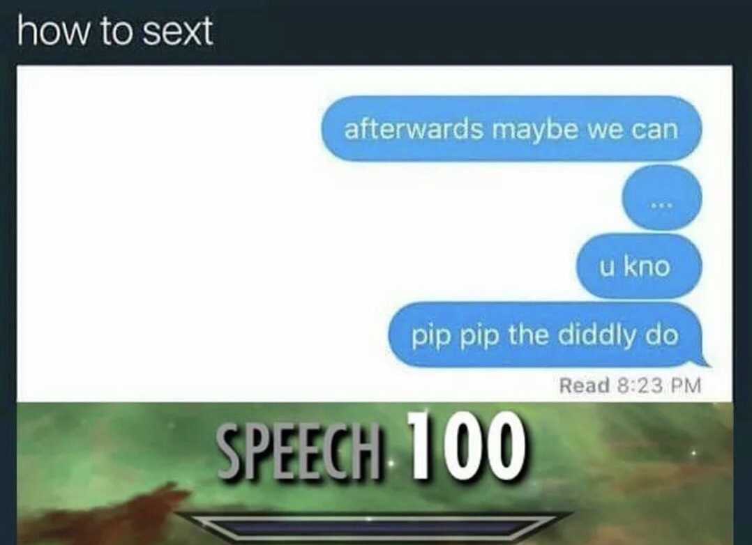pip pip the diddly doo - how to sext afterwards maybe we can u kno pip pip the diddly do Read Speech 100