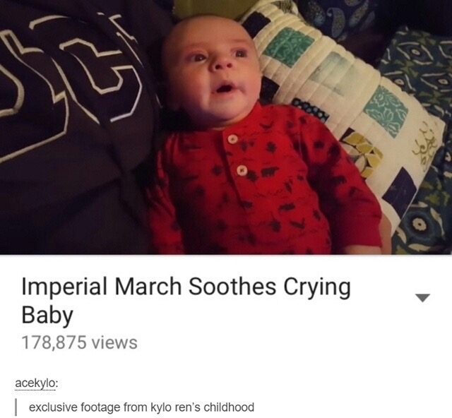 The Imperial March - Imperial March Soothes Crying Baby 178,875 views acekylo | exclusive footage from kylo ren's childhood