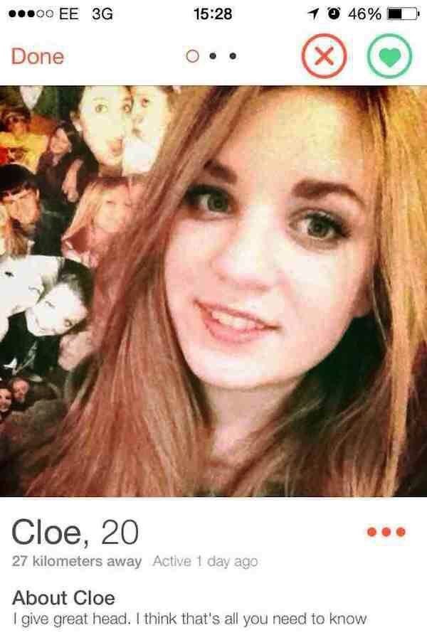 tinder bio - ..00 Ee 3G 1 0 46% D Done O.. Cloe, 20 27 kilometers away Active 1 day ago About Cloe I give great head. I think that's all you need to know