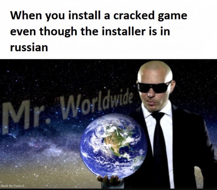 dank meme mr worldwide meme - When you install a cracked game even though the installer is in russian Mr Worldwide